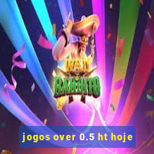 jogos over 0.5 ht hoje